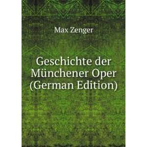   Geschichte der MÃ¼nchener Oper (German Edition) Max Zenger Books