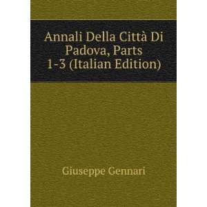  Annali Della CittÃ  Di Padova, Parts 1 3 (Italian 