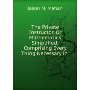  The Private Instructor, Or Mathematics Simplified 