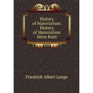    History of Materialism Since Kant Friedrich Albert Lange Books