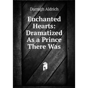   Hearts Dramatized As a Prince There Was Darragh Aldrich Books