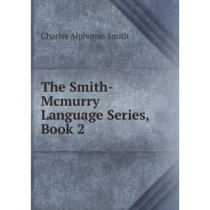  Smith Mcmurry Language Series, Book 2 Charles Alphonso Smith Books