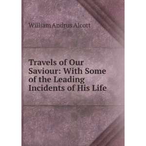   of the Leading Incidents of His Life William Andrus Alcott Books