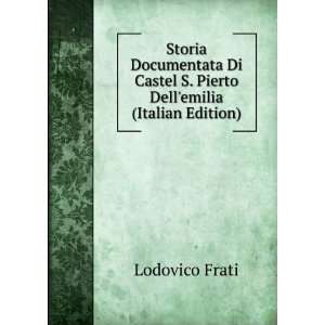   Castel S. Pierto Dellemilia (Italian Edition) Lodovico Frati Books