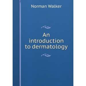  An introduction to dermatology Norman Walker Books