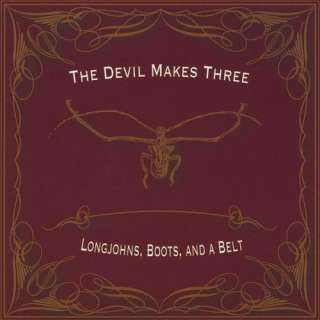  Longjohns, Boots, and a Belt The Devil Makes Three