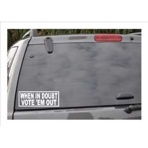  WHEN IN DOUBTVOTE EM OUT  window decal Everything 