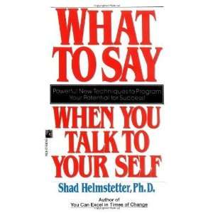   to Say When you Talk To Yourself By Shad Helmstetter  N/A  Books