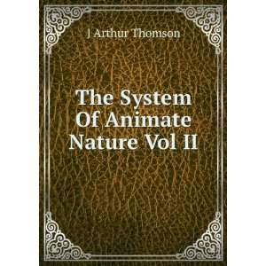    The System Of Animate Nature Vol II J Arthur Thomson Books