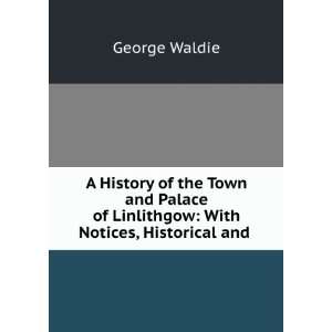   of Linlithgow With Notices, Historical and . George Waldie Books