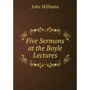  Five Sermons at the Boyle Lectures John Williams Books