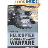   the Helicopter Changed Modern Warfare by Walter J. Boyne (Mar 3, 2011