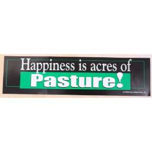  Happiness is acres of pasture Bumper Sticker Everything 