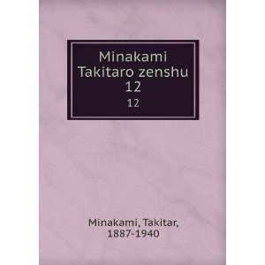  Minakami Takitaro zenshu. 12 Takitar, 1887 1940 Minakami Books