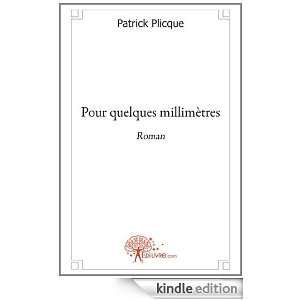 Pour Quelques Millimetres Roman Patrick Plicque  Kindle 