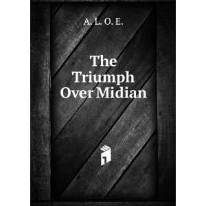  The Triumph Over Midian A. L. O. E. Books