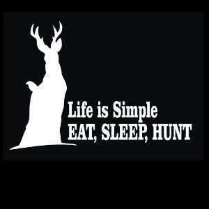 Hunting   Life Is Simple Eat, Sleep, Hunt Decal for Cars Trucks Home 
