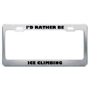  ID Rather Be Ice Climbing Metal License Plate Frame Tag 