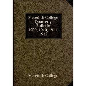 Meredith College Quarterly Bulletin. 1909, 1910, 1911, 1912 Meredith 