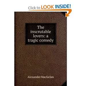  The inscrutable lovers a tragic comedy Alexander 