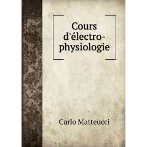 Cours dÃ©lectro physiologie Carlo Matteucci  Books