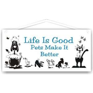 Life is good Pets make it better