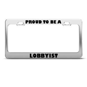 Proud To Be A Lobbyist Career license plate frame Stainless Metal Tag 