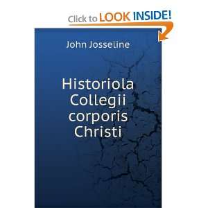    Historiola Collegii corporis Christi John Josseline Books