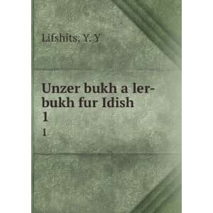  Unzer bukh a ler bukh fur Idish. 1 Y. Y Lifshits Books