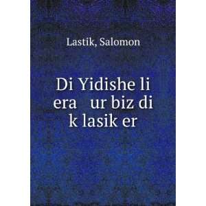    Di Yidishe li era ur biz di kÌ£lasikÌ£er Salomon Lastik Books