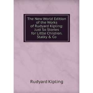 The New World Edition of the Works of Rudyard Kipling Just So Stories 