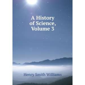  A History of Science Volume 3 Henry Smith Williams Books
