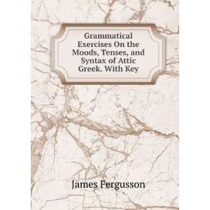  Grammatical Exercises On the Moods, Tenses, and Syntax of 