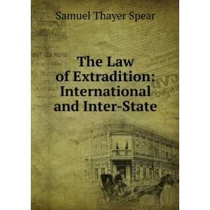  The Law of Extradition International and Inter State 