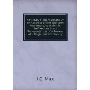  A Military Field Assistant Or an Abstract of the Eighteen 