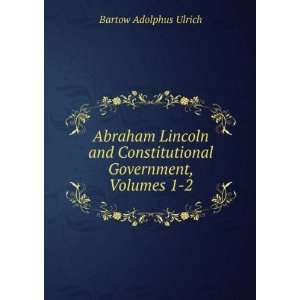  Abraham Lincoln and Constitutional Government, Volumes 1 2 