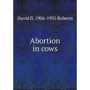  Abortion in cows David fl. 1906 1935 Roberts Books