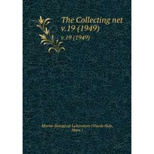  The Collecting net. v.19 (1949) Mass.) Marine Biological 