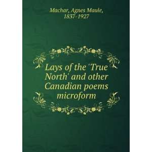   other Canadian poems microform Agnes Maule, 1837 1927 Machar Books