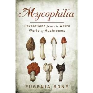 HardcoverEugenia BonesMycophilia Revelations from the Weird World 