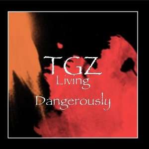  Living Dangerously TGZ Music