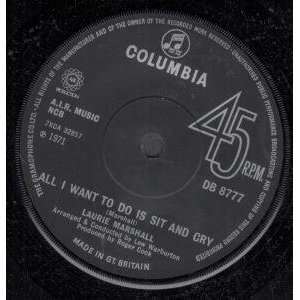  ALL I WANT TO DO IS SIT AND CRY 7 INCH (7 VINYL 45) UK 