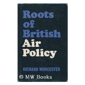 Roots of British Air Policy Richard Worcester  Books