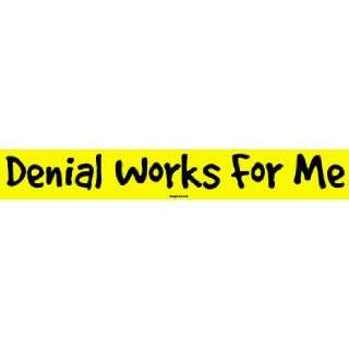  Denial Works For Me Large Bumper Sticker Automotive