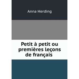   petit ou premiÃ¨res leÃ§ons de franÃ§ais . Anna Herding Books
