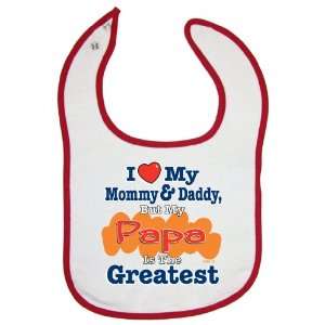   Cloth Baby Bib   I Love Mommy & Daddy But My Papa Is The Greatest