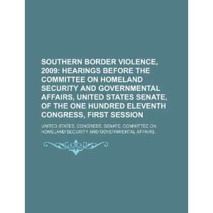 Southern border violence, 2009 hearings before the 