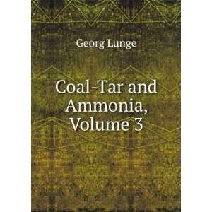  Coal Tar and Ammonia, Volume 3 Georg Lunge Books