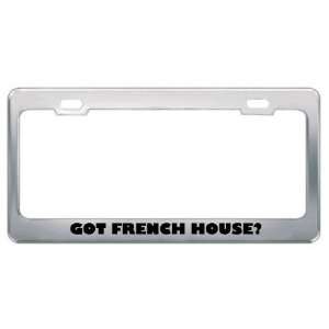 Got French House? Music Musical Instrument Metal License Plate Frame 