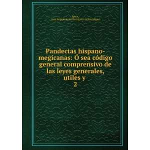   las leyes generales, utiles y . 2 Juan Nepomuceno RodrÃ­guez de San